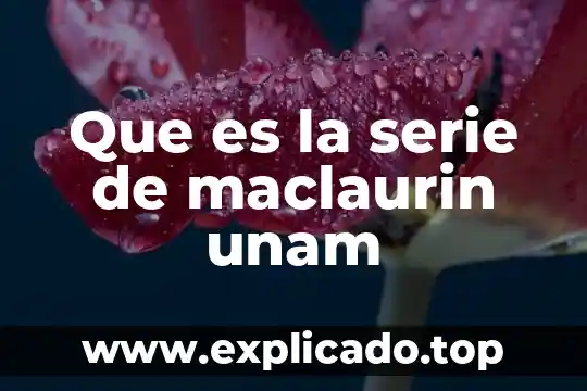 Que es una serie numerica para niños 5 Que es la serie de maclaurin unam