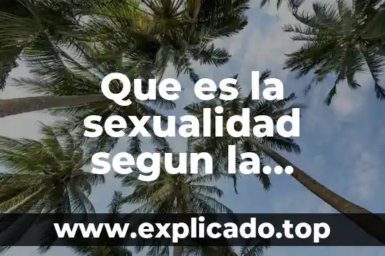 Qué es lo que hace la sociología educativa 6 Que es la sexualidad segun la sociologia