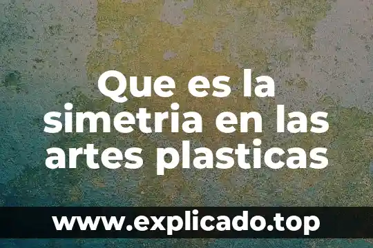 Que es la simetria en las artes plasticas