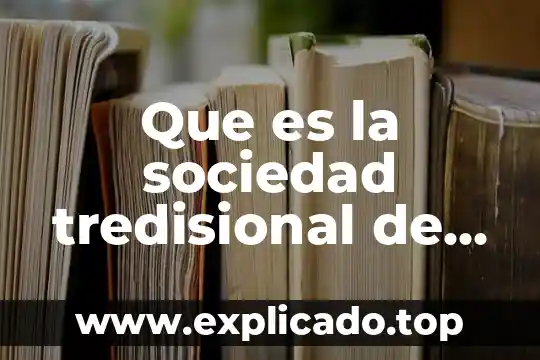 Que es sociedad escidente 8 Que es la sociedad tredisional de trabajo villa frontera