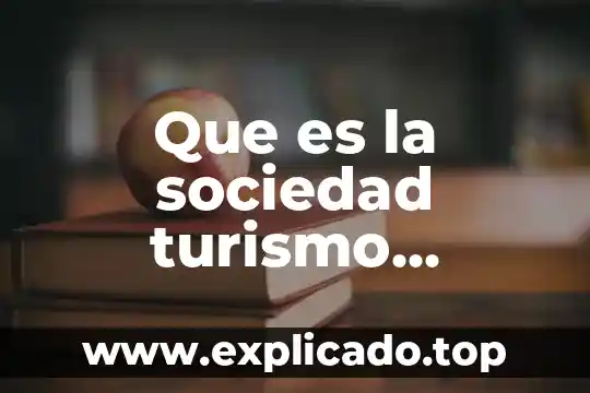 Que es un programa de turismo 3 Que es la sociedad turismo postindustrial
