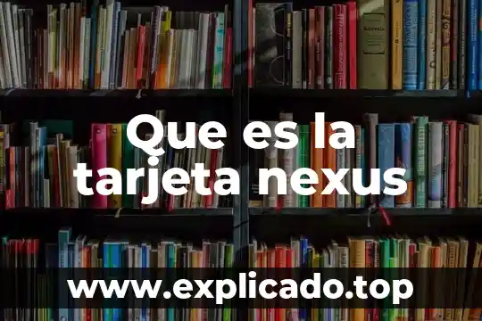Que es una tarjeta por promoci贸n 8 Que es la tarjeta nexus