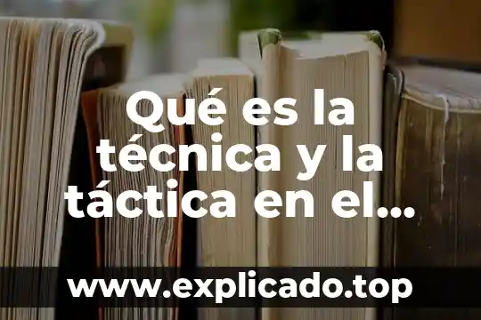 Que es efectividad en futbol 7 Qué es la técnica y la táctica en el fútbol