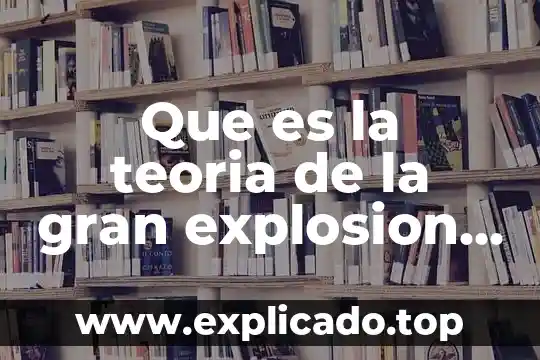 Que es el big data y analytics 5 Que es la teoria de la gran explosion big bang