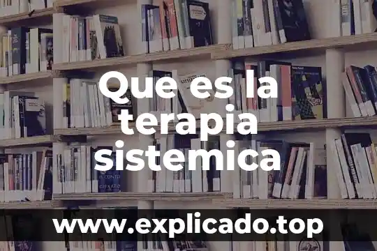 Que es terapia de choque en un niño 8 Que es la terapia sistemica