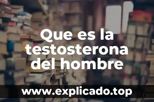 Hombre que es la muerte 5 Que es la testosterona del hombre