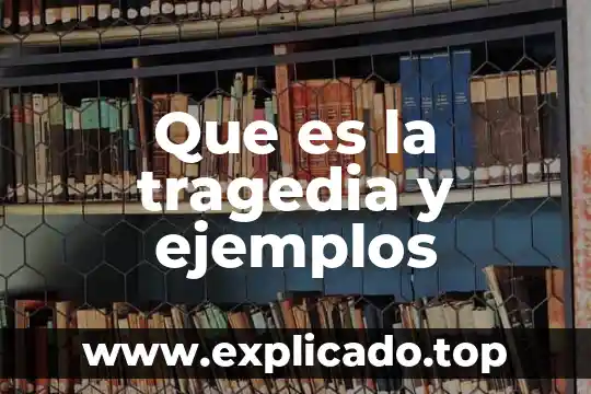 Que es tragedia en obra teatral 6 Que es la tragedia y ejemplos