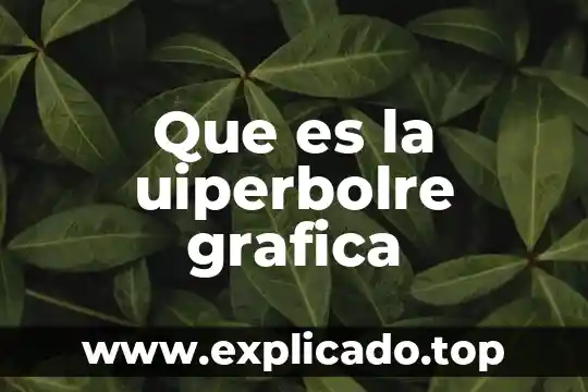 Define que es comunicación gráfica 5 Que es la uiperbolre grafica