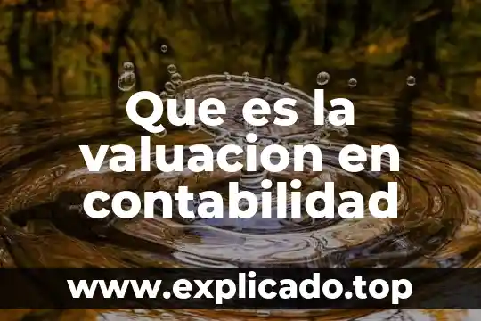 Que es la valuacion en contabilidad