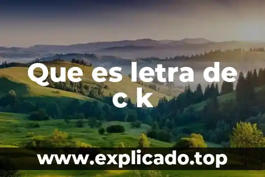 67K que es la k 4 Que es letra de c k