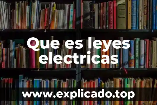 Que es la creacion de las leyes 3 Que es leyes electricas
