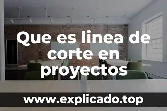Que es una linea geografica 4 Que es linea de corte en proyectos
