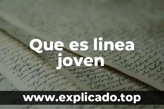 Que es ser un adulto joven 5 Que es linea joven