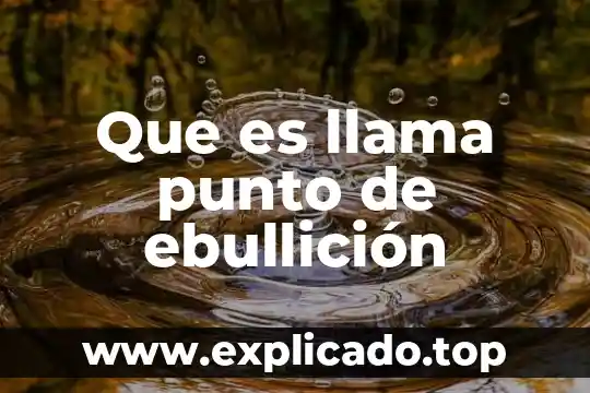 Que es punto de ebullicion del alcohol 5 Que es llama punto de ebullición