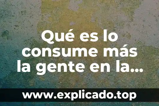 Qué es lo que consume un mexicano a diario 5 Qué es lo consume más la gente en la calle