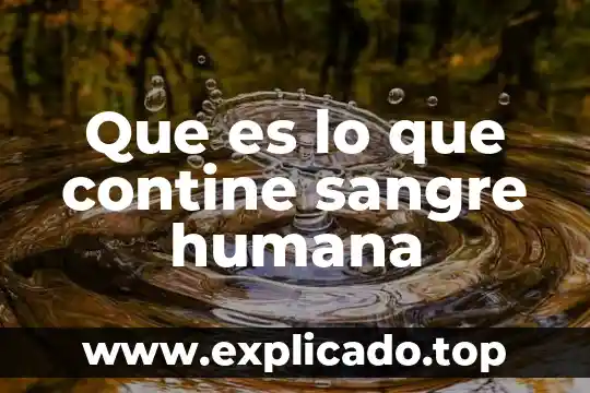 Que es lo que contine sangre humana