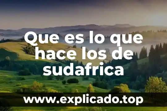 Que es lo que hace los de sudafrica