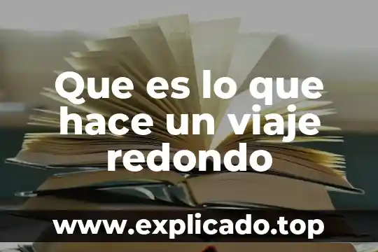Que es lo que hace un viaje redondo