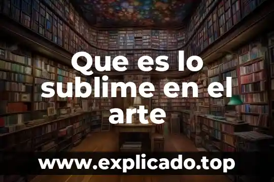 Que es la belleza dentro del arte 8 Que es lo sublime en el arte
