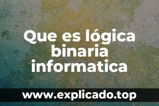 Que es la seguridad logica y confidencial 3 Que es lógica binaria informatica