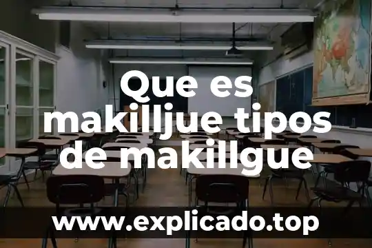 Que es makilljue tipos de makillgue