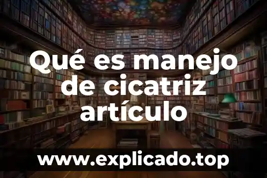 Que es una unidad de manejo agricola 3 Qué es manejo de cicatriz artículo