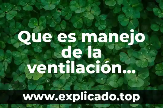 Qué es rampa en ventilación mecánica 3 Que es manejo de la ventilación mecanica invasiva