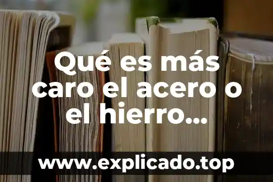 Qué es más caro una esmeralda o un rubí 3 Qué es más caro el acero o el hierro forjado