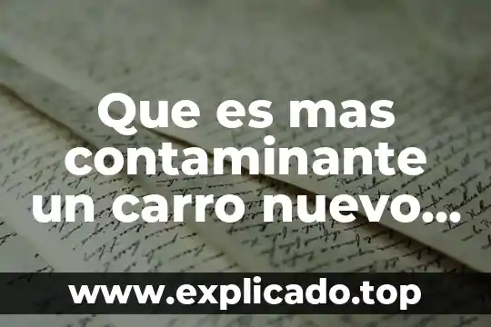 Que es el carro de unidad de transporte 3 Que es mas contaminante un carro nuevo o viejo