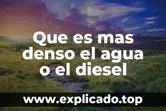 Que es un ambiente denso 3 Que es mas denso el agua o el diesel