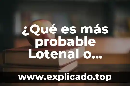 Qué es más probable que se caiga un avión 6 ¿Qué es más probable Lotenal o sorteo TEC?