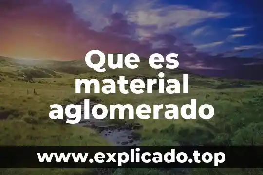 Que es material aglomerado