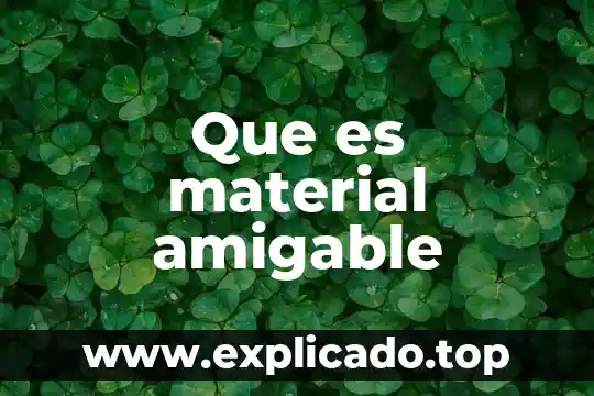 Qué es un material a granel 7 Que es material amigable