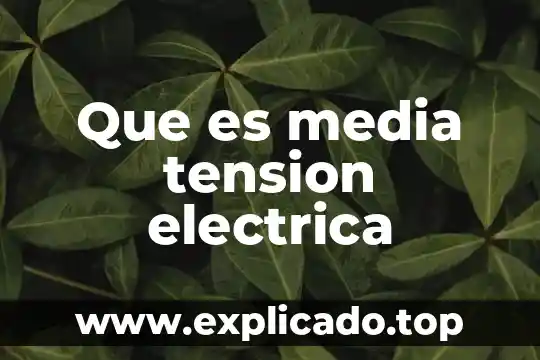 Que es un sistema de tension como inplicacion socila 6 Que es media tension electrica
