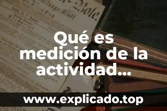 Que es una actividad economica preponderante 3 Qué es medición de la actividad económica