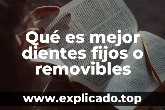 Qué es mejor dientes fijos o removibles