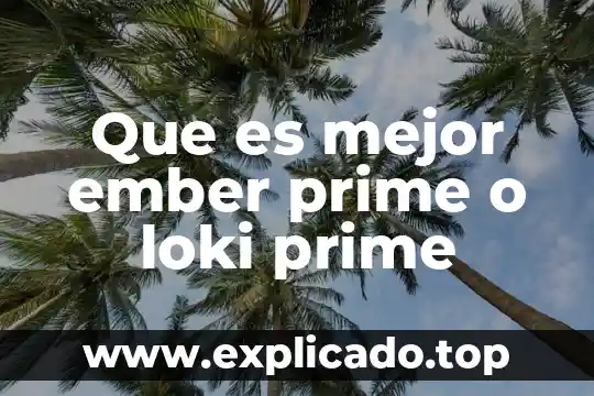 Para que es la app prime c 5 Que es mejor ember prime o loki prime