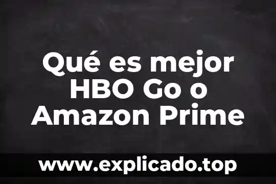 Para que es la app prime c 6 Qué es mejor HBO Go o Amazon Prime