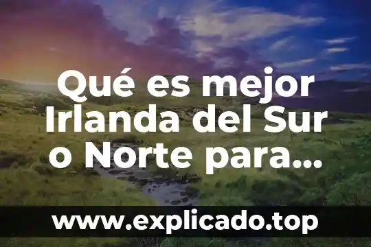 Que es un programa de turismo 8 Qué es mejor Irlanda del Sur o Norte para turismo