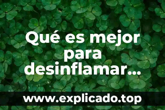 Que es mejor para desinflamar tobillo agua fria 3 Qué es mejor para desinflamar una quemadura
