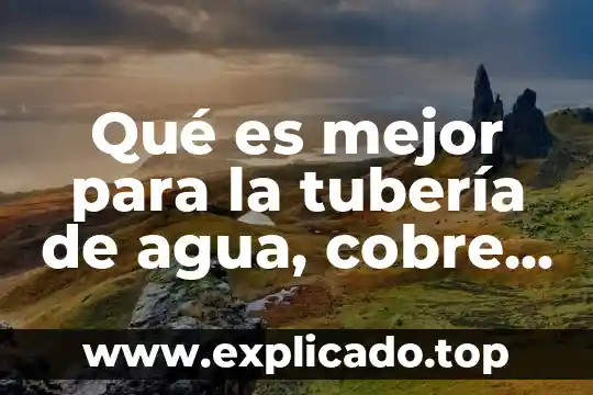 Que es un proyecto de transversalidad del agua 5 Qu茅 es mejor para la tuber铆a de agua, cobre o PVC