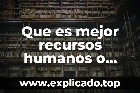 Qué es definición de recursos en un proyecto 8 Que es mejor recursos humanos o contabilidad