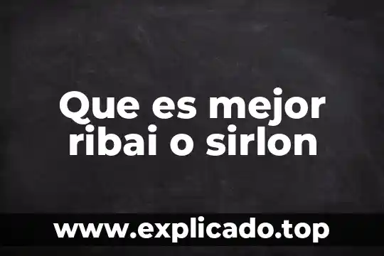 Que es mejor ribai o sirlon