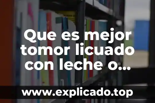 Que es mejor tomor licuado con leche o agua