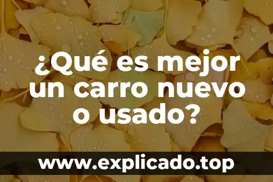 Que es el carro de unidad de transporte 4 ¿Qué es mejor un carro nuevo o usado?