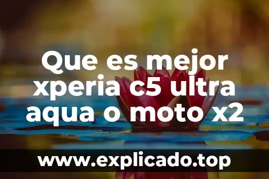Qué es mejor xperia z3 o moto x2 3 Que es mejor xperia c5 ultra aqua o moto x2