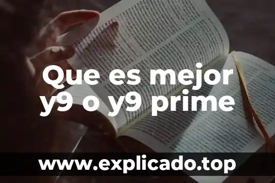 Para que es la app prime c 3 Que es mejor y9 o y9 prime