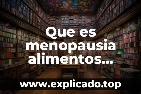 Que es la putrefaccion en alimentos 5 Que es menopausia alimentos mujer