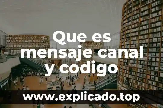 Que es mensaje canal y codigo