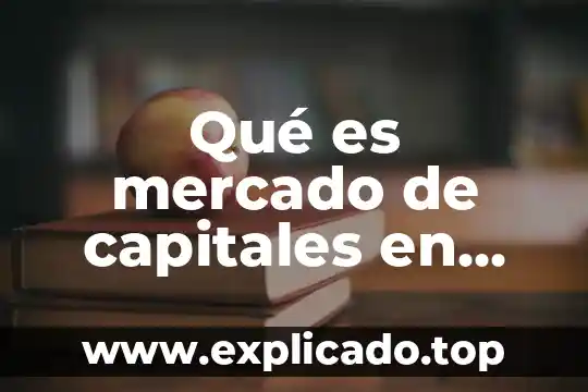 Estudio mercado que es lo que quiere la gente 5 Qué es mercado de capitales en México